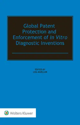 Az in vitro diagnosztikai találmányok globális szabadalmi védelme és érvényesítése - Global Patent Protection and Enforcement of In Vitro Diagnostic Inventions