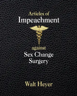 Vádirat a nemváltoztató műtét ellen - Articles of Impeachment against Sex Change Surgery