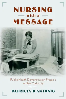 Ápolás üzenettel: Közegészségügyi demonstrációs projektek New Yorkban - Nursing with a Message: Public Health Demonstration Projects in New York City