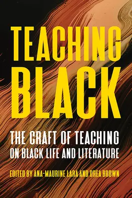 A fekete tanítása: A fekete élet és irodalom tanításának mestersége - Teaching Black: The Craft of Teaching on Black Life and Literature