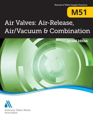 M51 légszelepek: Második kiadás. - M51 Air Valves: Air Release, Air/Vacuum, and Combination, Second Edition