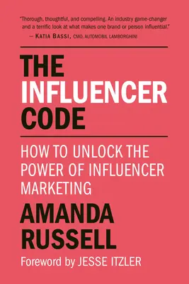 A befolyásoló kód: Hogyan szabadítsuk fel az influencer marketing erejét? - The Influencer Code: How to Unlock the Power of Influencer Marketing