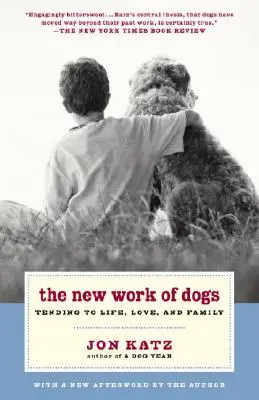 A kutyák új munkája: Az élet, a szerelem és a család gondozása - The New Work of Dogs: Tending to Life, Love, and Family