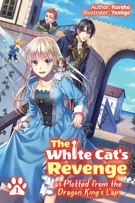 A fehér macska bosszúja, ahogyan a sárkánykirály öléből tervezgetik: 1. kötet - The White Cat's Revenge as Plotted from the Dragon King's Lap: Volume 1