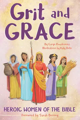 Grit and Grace: A Biblia hős asszonyai - Grit and Grace: Heroic Women of the Bible