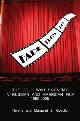 Fade from Red: A hidegháborús exellenség az orosz és az amerikai filmben, 1990-2005 - Fade from Red: The Cold-War Ex-Enemy in Russian and American Film, 1990-2005