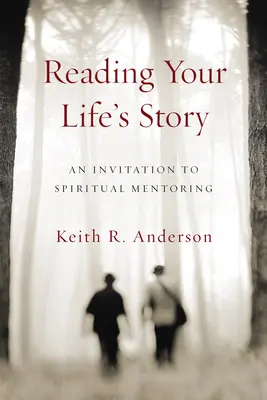 Reading Your Life's Story: Meghívás a spirituális mentorálásra - Reading Your Life's Story: An Invitation to Spiritual Mentoring