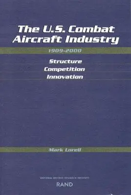 Az amerikai harci repülőgépipar, 1909-2000: Szerkezet, verseny, innováció - The U.S. Combat Aircraft Industry, 1909-2000: Structure, Competition, Innovation