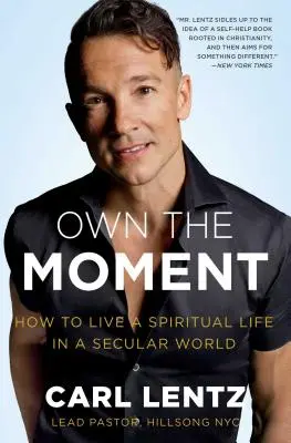 Sajátítsd ki a pillanatot: Hogyan éljünk spirituális életet egy szekuláris világban? - Own the Moment: How to Live a Spiritual Life in a Secular World