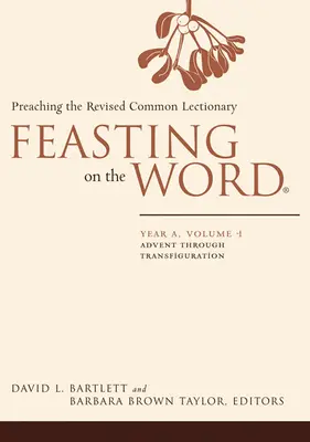 Feasting on the Word: A. év, 1. kötet: A revideált Közös Lekcionárium prédikálása - Feasting on the Word: Year A, Volume 1: Preaching the Revised Common Lectionary