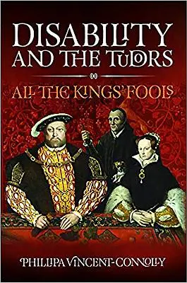 A fogyatékosság és a Tudorok: A király bolondjai - Disability and the Tudors: All the King's Fools