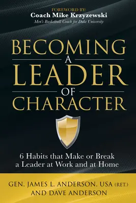 Jellegzetes vezetővé válás: 6 szokás, amely a munkahelyen és otthon is vezetővé tesz vagy megtörik egy vezetőt - Becoming a Leader of Character: 6 Habits That Make or Break a Leader at Work and at Home