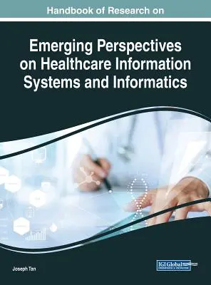 Az egészségügyi információs rendszerek és informatika új perspektíváinak kutatási kézikönyve - Handbook of Research on Emerging Perspectives on Healthcare Information Systems and Informatics