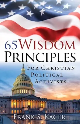 65 bölcsességi alapelv keresztény politikai aktivisták számára - 65 Wisdom Principles For Christian Political Activists