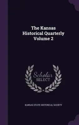 The Kansas Historical Quarterly 2. kötet - The Kansas Historical Quarterly Volume 2