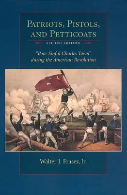 Hazafiak, pisztolyok és petkók: Szegény bűnös Charles Town az amerikai forradalom idején - Patriots, Pistols, and Petticoats: Poor Sinful Charles Town During the American Revolution