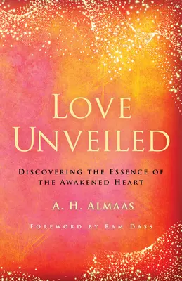 Leleplezett szeretet: A felébredt szív lényegének felfedezése - Love Unveiled: Discovering the Essence of the Awakened Heart