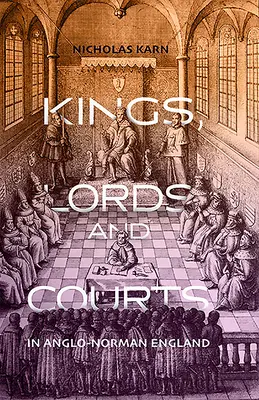 Királyok, urak és udvarok az angol-normann Angliában - Kings, Lords and Courts in Anglo-Norman England