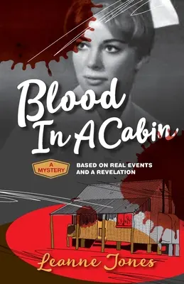 Vér egy kunyhóban: Valós eseményeken alapuló krimi és egy reveláció - Blood In A Cabin: A mystery based on real events and a revelation