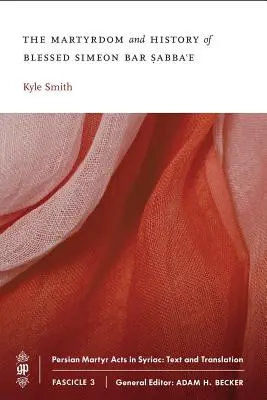 Boldog Simeon bar Sabba'e mártíromsága és története - The Martyrdom and History of Blessed Simeon bar Sabba'e