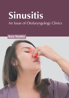 Sinusitis: An Issue of Otolaryngology Clinics (A fül-orr-gégészeti klinikák száma) - Sinusitis: An Issue of Otolaryngology Clinics