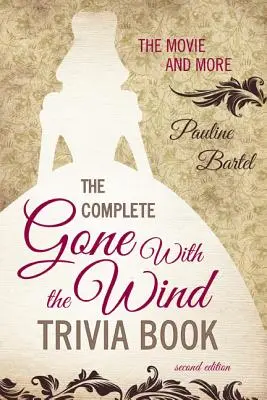 A teljes Elfújta a szél című kvízkönyv: The Movie and More, Second Edition - The Complete Gone With the Wind Trivia Book: The Movie and More, Second Edition