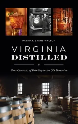 Virginia Distilled: Az ivás négy évszázada az Old Dominionban - Virginia Distilled: Four Centuries of Drinking in the Old Dominion