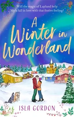 Tél Csodaországban - Meneküljön Lappföldre idén karácsonykor, és helyezze magát kényelembe egy szívet melengető ünnepi romantikával! - Winter in Wonderland - Escape to Lapland this Christmas and cosy up with a heart-warming festive romance!