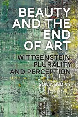 A szépség és a művészet vége: Wittgenstein, a pluralitás és az érzékelés - Beauty and the End of Art: Wittgenstein, Plurality and Perception