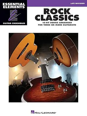 Rocková klasika: Kytara: Základní prvky kytarových ansámblů pro pozdní začátečníky - Rock Classics: Essential Elements Guitar Ensembles Late Beginner Level