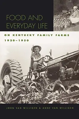 Élelmiszer és mindennapi élet a Kentucky családi farmokon, 1920-1950 - Food and Everyday Life on Kentucky Family Farms, 1920-1950