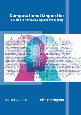 Számítógépes nyelvészet: Tanulmányok a természetes nyelvi feldolgozásról - Computational Linguistics: Studies in Natural Language Processing