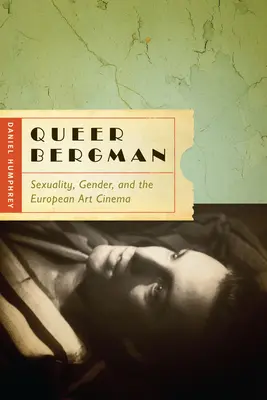 Queer Bergman: Szexualitás, nemek és az európai művészfilmek - Queer Bergman: Sexuality, Gender, and the European Art Cinema