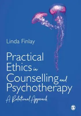 Gyakorlati etika a tanácsadásban és pszichoterápiában: A relációs megközelítés - Practical Ethics in Counselling and Psychotherapy: A Relational Approach