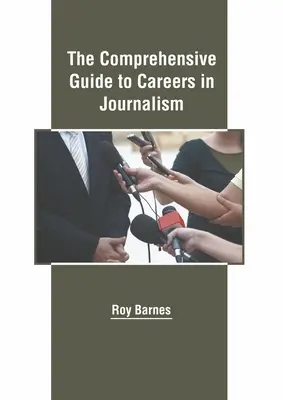 Átfogó útmutató az újságírói karrierhez - The Comprehensive Guide to Careers in Journalism