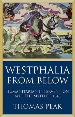 Westphalia alulról: Humanitárius beavatkozás és 1648 mítosza - Westphalia from Below: Humanitarian Intervention and the Myth of 1648