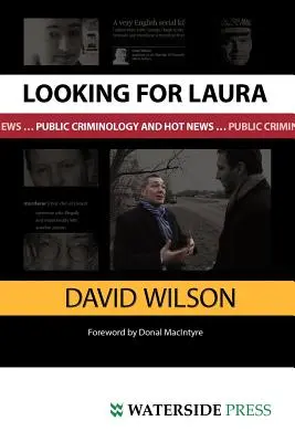 Laura keresése: A nyilvános kriminológia és a forró hírek - Looking for Laura: Public Criminology and Hot News