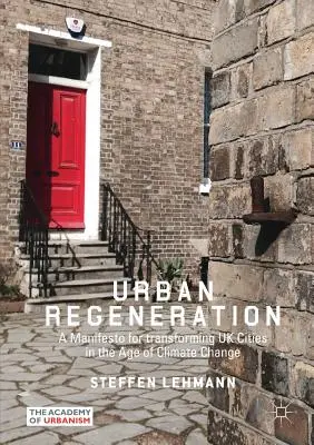 Városrehabilitáció: Kiáltvány az Egyesült Királyság városainak átalakítására az éghajlatváltozás korában - Urban Regeneration: A Manifesto for Transforming UK Cities in the Age of Climate Change