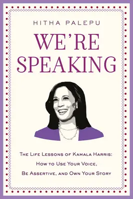 Beszélgetés: Kamala Harris életleckéi: Hogyan használd a hangodat, légy magabiztos, és sajátítsd el a történetedet? - We're Speaking: The Life Lessons of Kamala Harris: How to Use Your Voice, Be Assertive, and Own Your Story