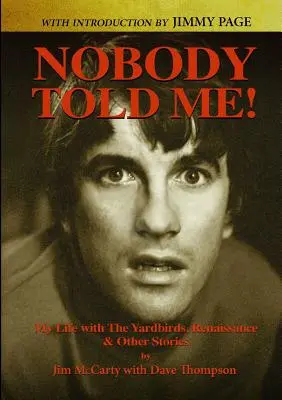 Nobody Told Me: My Life with the Yardbirds, Reneszánsz és más történetek - Nobody Told Me: My Life with the Yardbirds, Renaissance and Other Stories