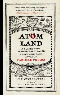 Atom Land: A Guided Tour Through the Strange (and Impossibly Small) World of Particle Physics (Túra a részecskefizika különös (és lehetetlenül kicsi) világába) - Atom Land: A Guided Tour Through the Strange (and Impossibly Small) World of Particle Physics