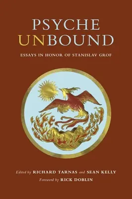 Psyche Unbound: Esszék Stanislav Grof tiszteletére - Psyche Unbound: Essays in Honor of Stanislav Grof