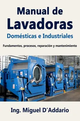 Manual de Lavadoras Domsticas e Industriales: Fundamentos, procesos, reparacin y mantenimiento