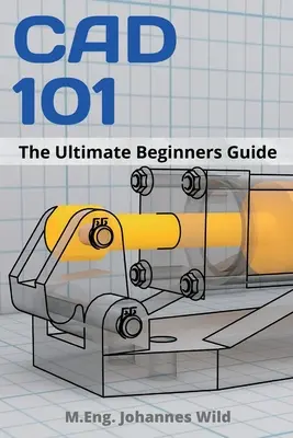 CAD 101: A végső útmutató kezdőknek - CAD 101: The Ultimate Beginners Guide