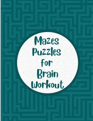 Mazes Puzzles for Brain Workout: Labirintus kirakóskönyv időseknek Memóriajátékok felnőtteknek - Mazes Puzzles for Brain Workout: Maze puzzle book for seniors Memory games for grown ups