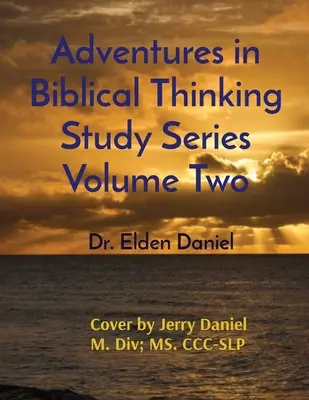 Kalandok a bibliai gondolkodásban tanulmánysorozat második kötete - Adventures in Biblical Thinking Study Series Volume Two
