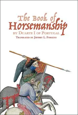 I. Duarte Portugál A lovas mesterség könyve - The Book of Horsemanship by Duarte I of Portugal