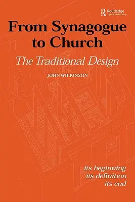 A zsinagógától a templomig: A hagyományos kivitelezés: A kezdete, a meghatározása, a vége - From Synagogue to Church: The Traditional Design: Its Beginning, Its Definition, Its End