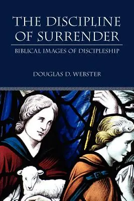 Az önátadás fegyelme: A tanítványság bibliai képei - The Discipline of Surrender: Biblical Images of Discipleship