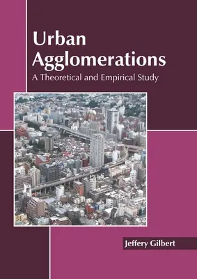 Városi agglomerációk: Elméleti és empirikus tanulmány - Urban Agglomerations: A Theoretical and Empirical Study